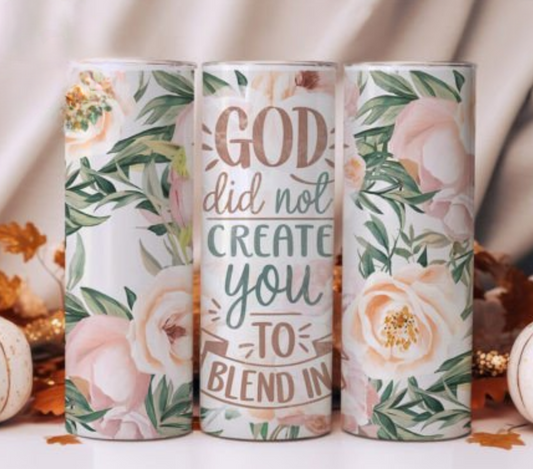 God Didn't Create to Blend In 20oz Tumbler